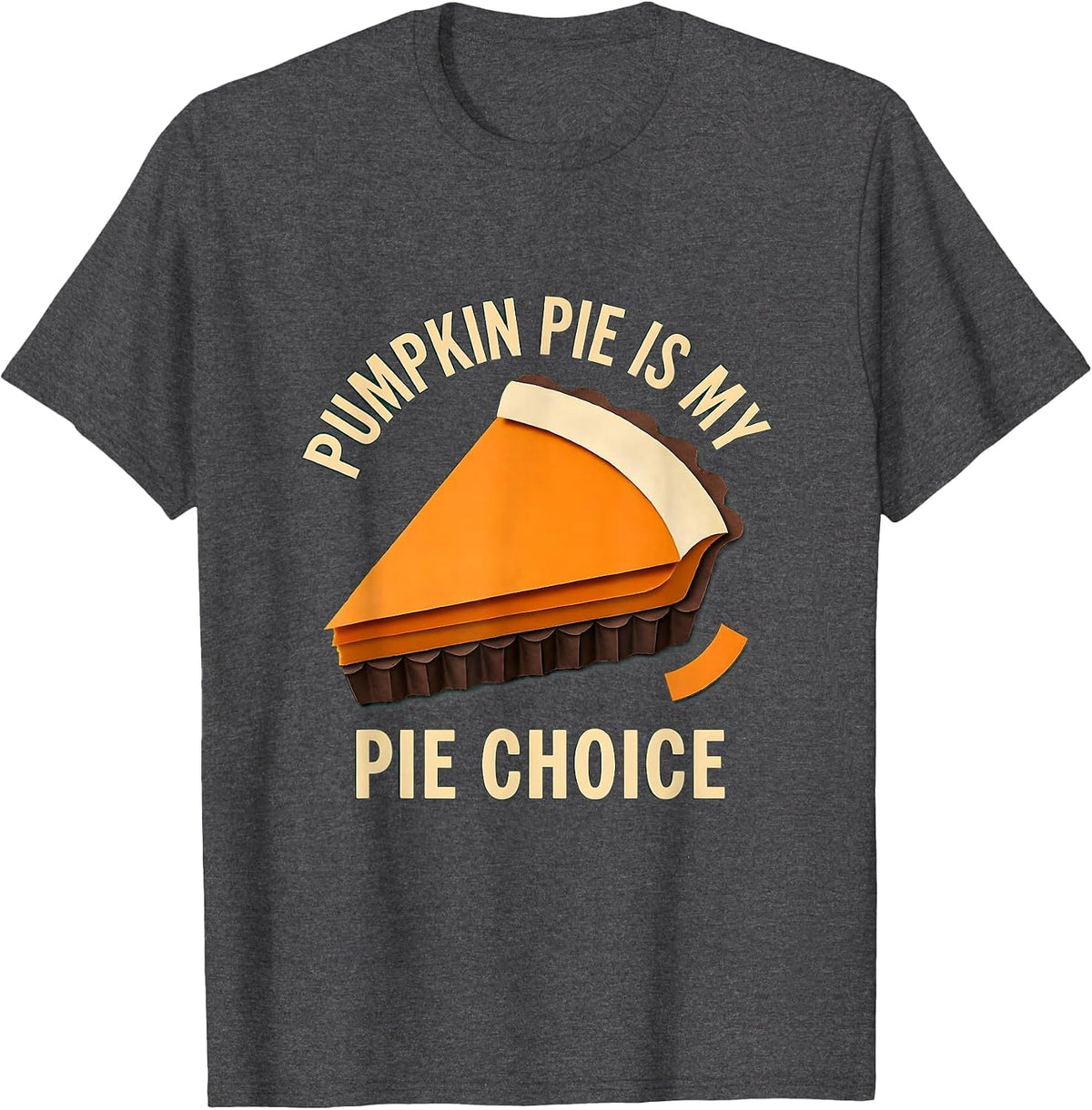 Pumpkin Pie Is My Pie Choice Funny Thanksgiving Dessert T-Shirt - Dark Heather Grey