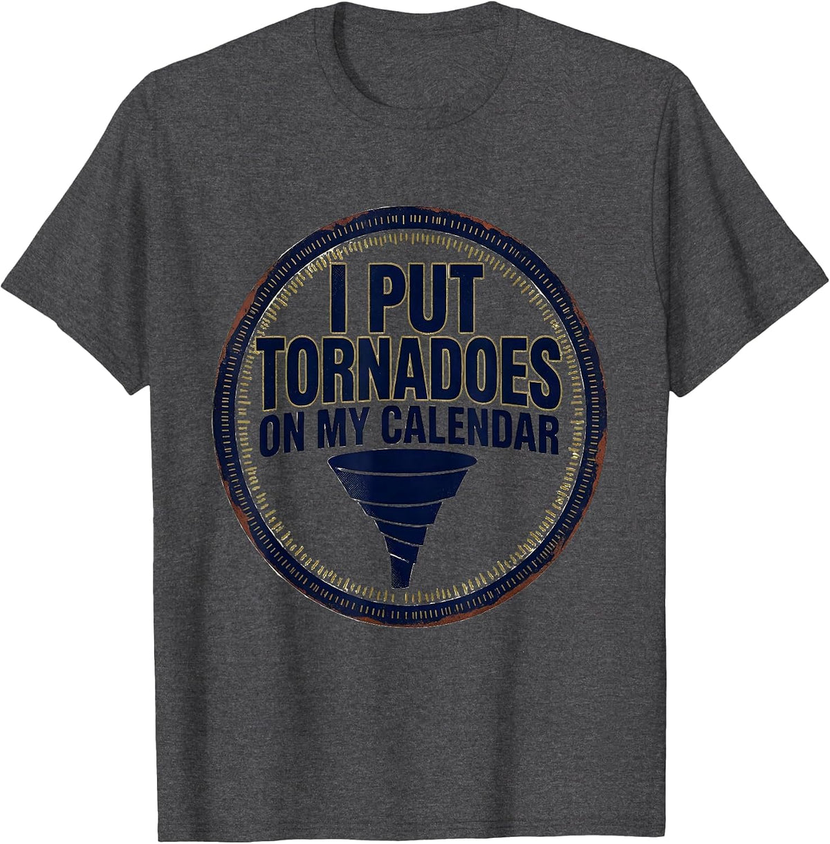 I Put Tornadoes On My Calendar Vintage Storm Chaser T-Shirt - Dark Heather Grey