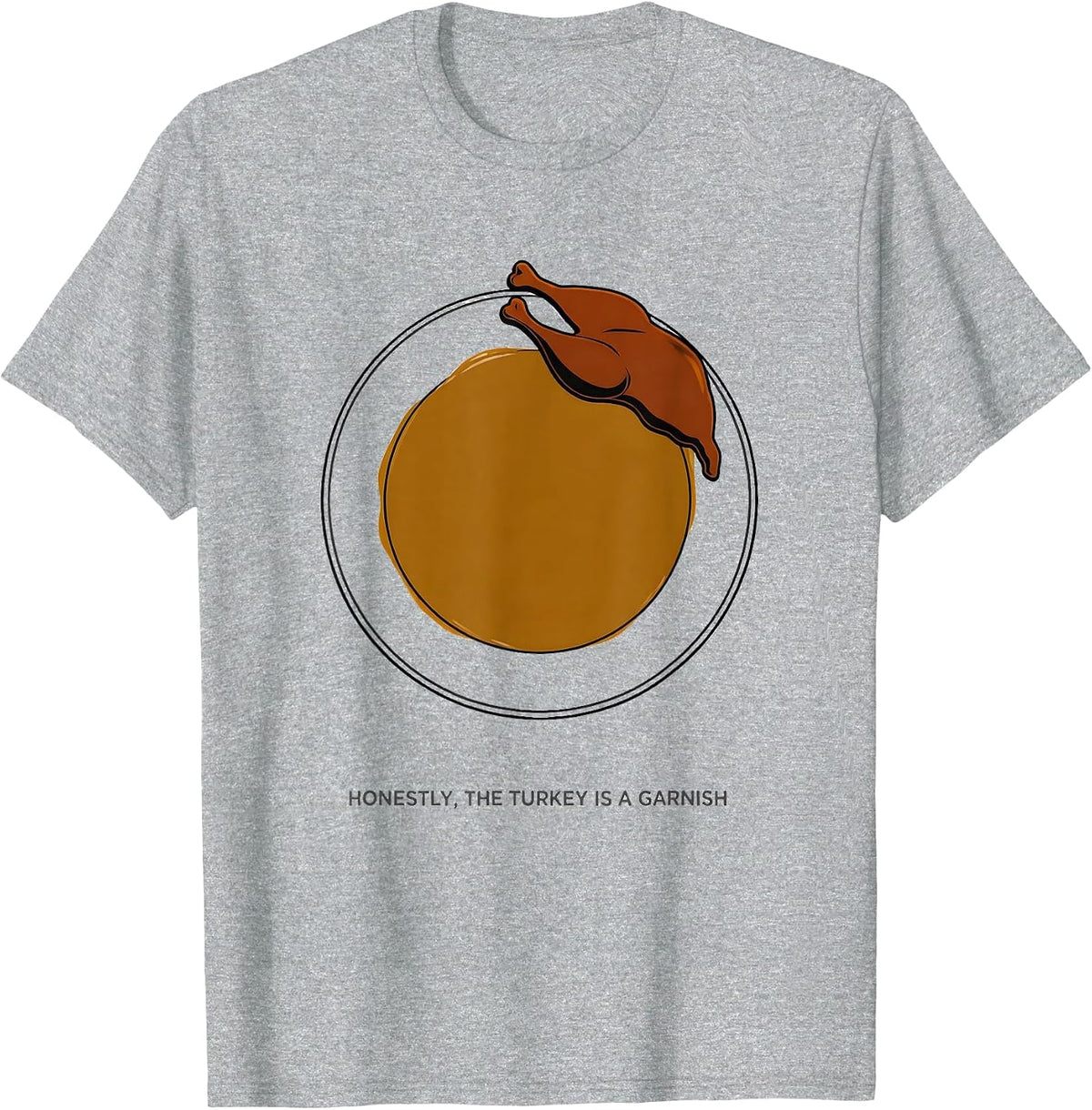 Men's Honestly, The Turkey Is A Garnish Funny Thanksgiving Gravy T-Shirt - Heather Grey