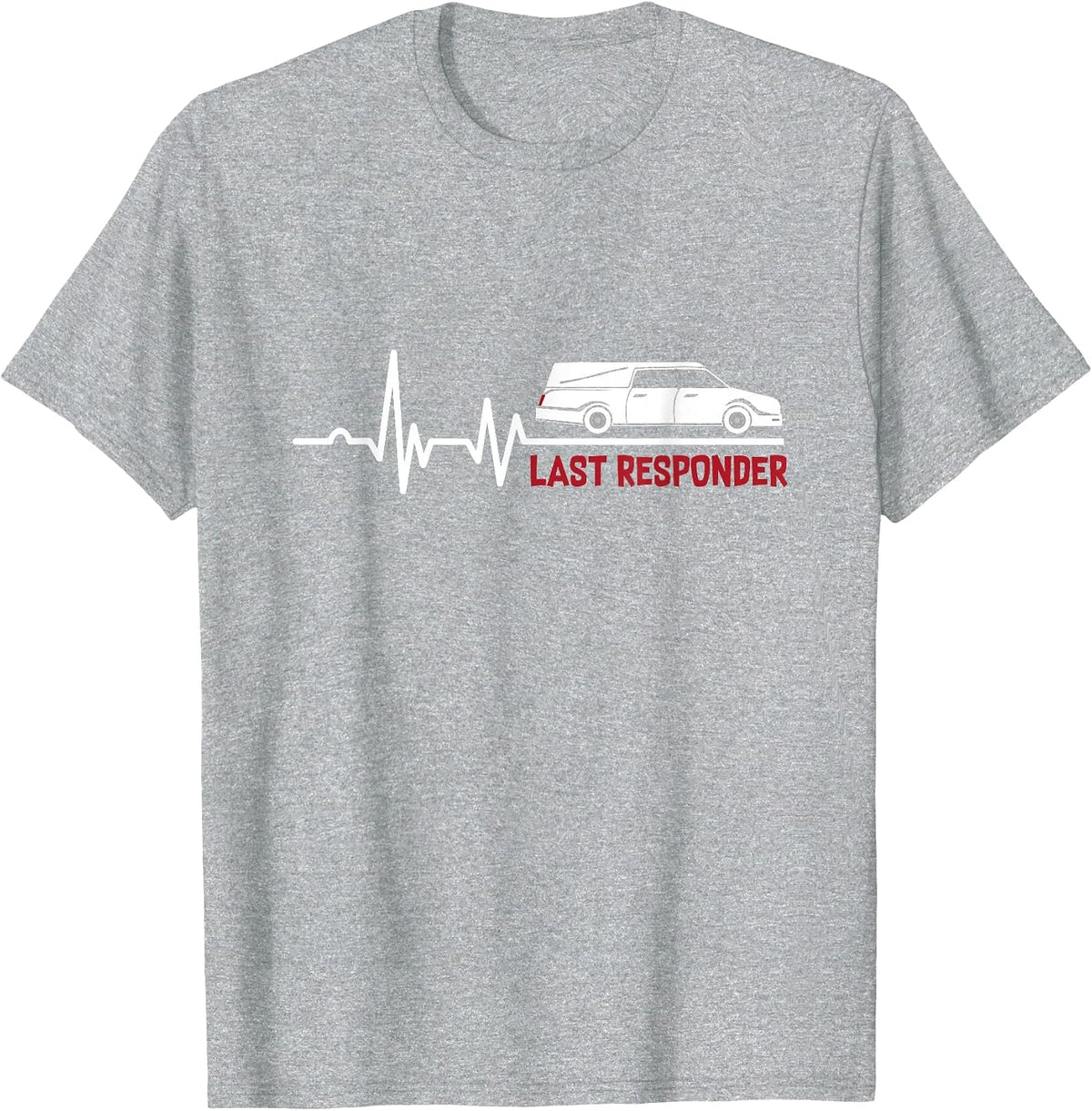 Heartbeat Last Responder | Mortician | Funeral Director T-Shirt - Heather Grey
