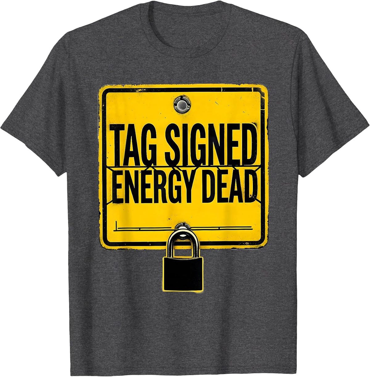 Men's Tag Signed Energy Dead Funny Lockout Tagout Safety Gift T-Shirt - Dark Heather Grey