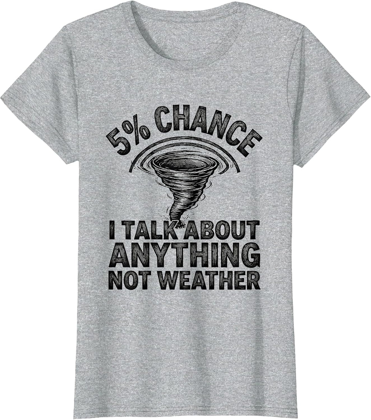 5% Chance I Talk About Anything Not Weather Storm Chaser T-Shirt - Heather Grey