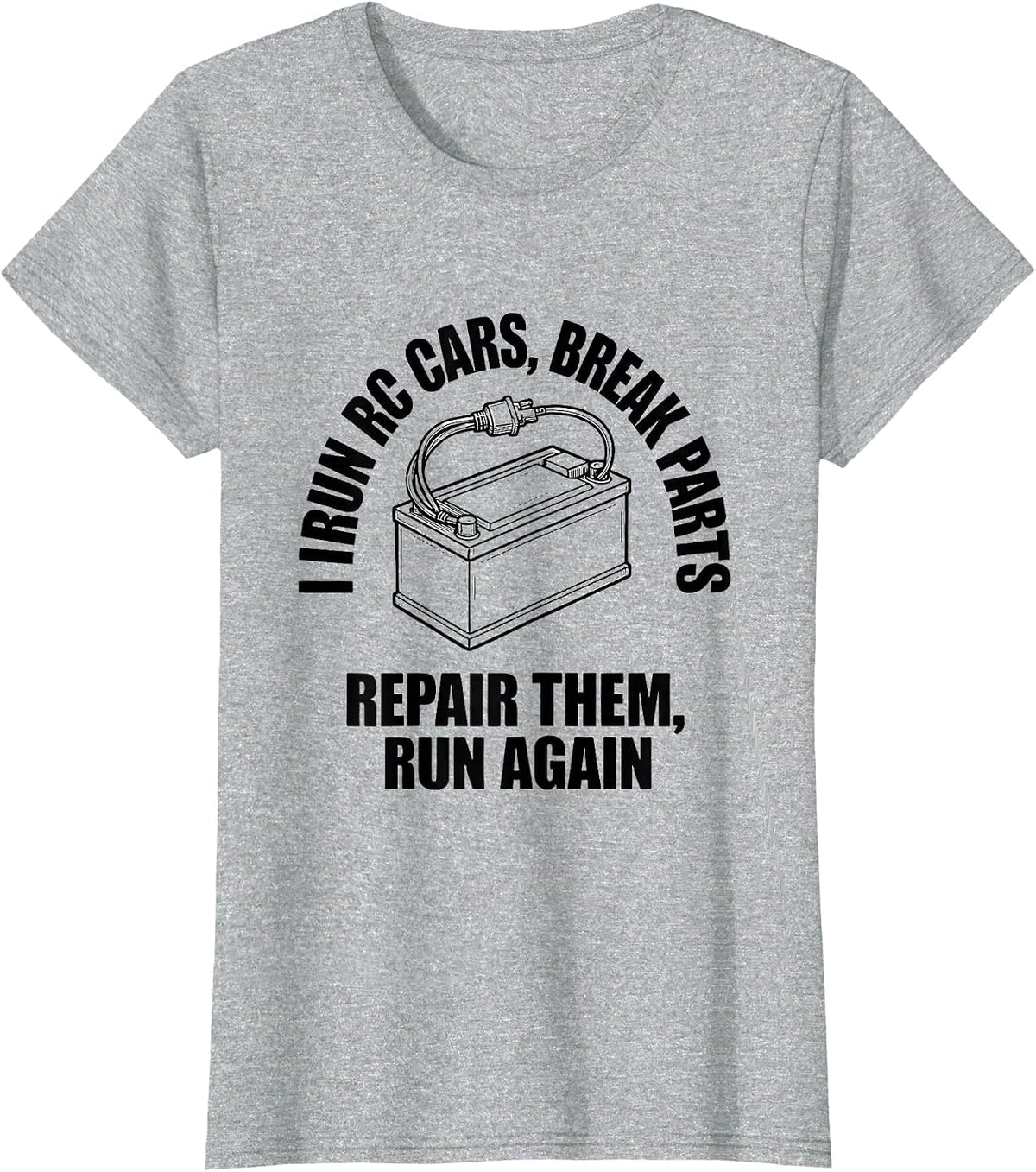 I Run RC Cars, Break Parts, Repair Them, Run Again RC Racer T-Shirt - Heather Grey