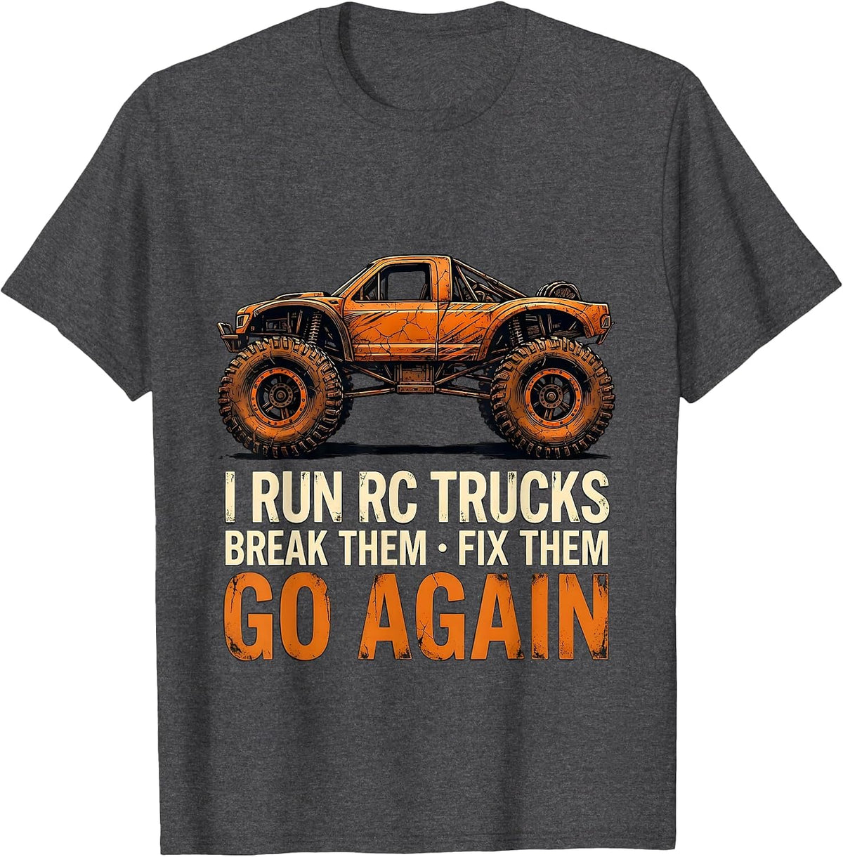 I Run RC Trucks, Break Them, Fix Them, Go Again RC Racer T-Shirt - Dark Heather Grey