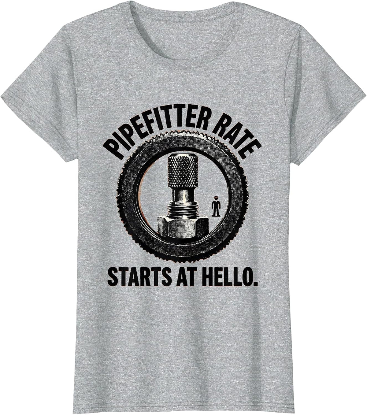 Pipefitter Rate Starts At Hello Funny Sarcastic Plumbing T-Shirt - Heather Grey