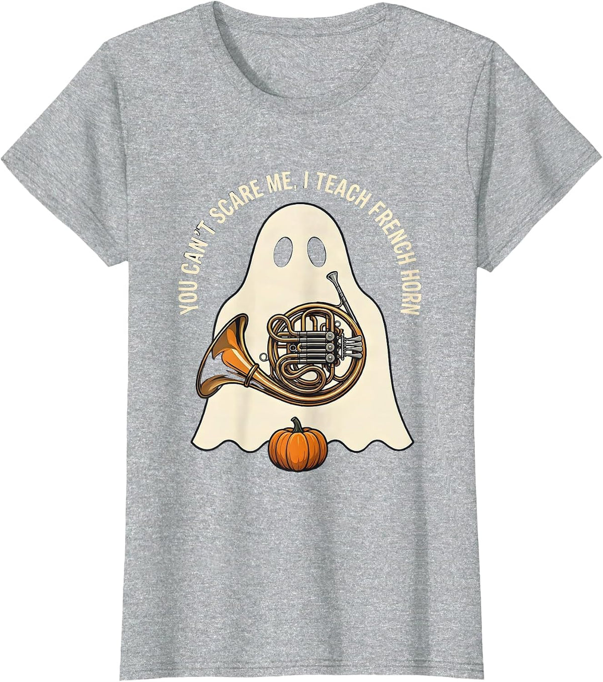 Women's You Can't Scare Me, I Teach French Horn Funny Music Teacher T-Shirt - Heather Grey