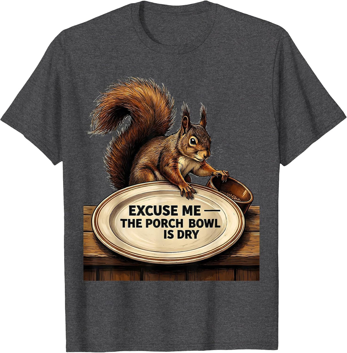Men's Excuse Me — The Porch Bowl Is Dry Funny Squirrel Lover Humor T-Shirt - Dark Heather Grey