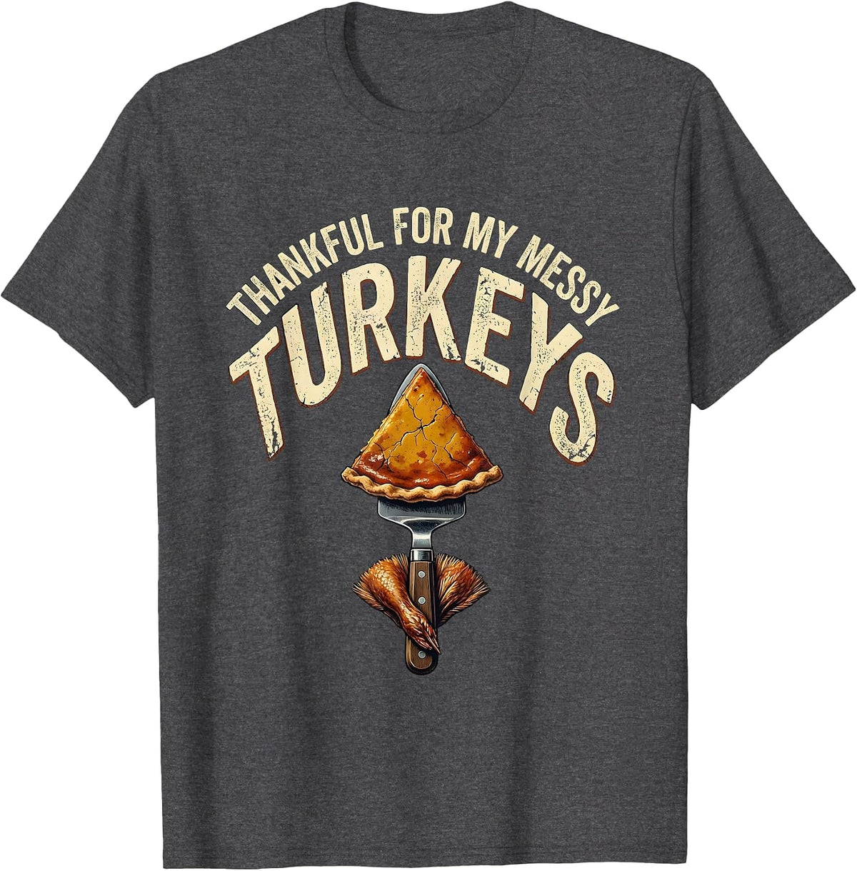 Men's Thankful For My Messy Turkeys Distressed Funny Thanksgiving T-Shirt - Dark Heather Grey
