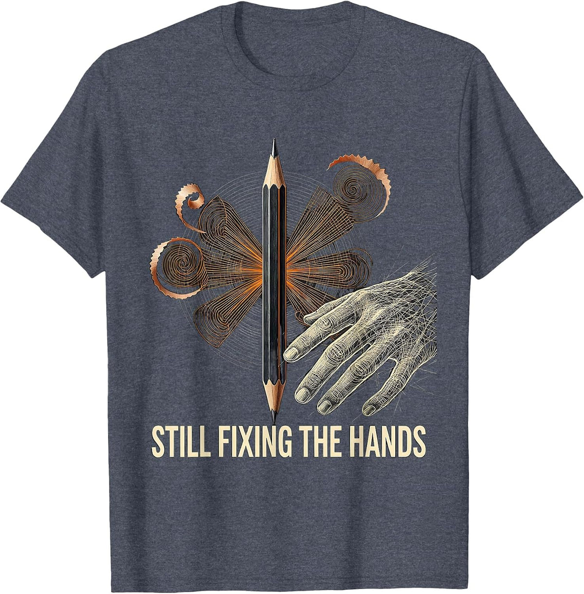 Still Fixing The Hands Funny Artist Art Teacher Humor T-Shirt - Heather Blue