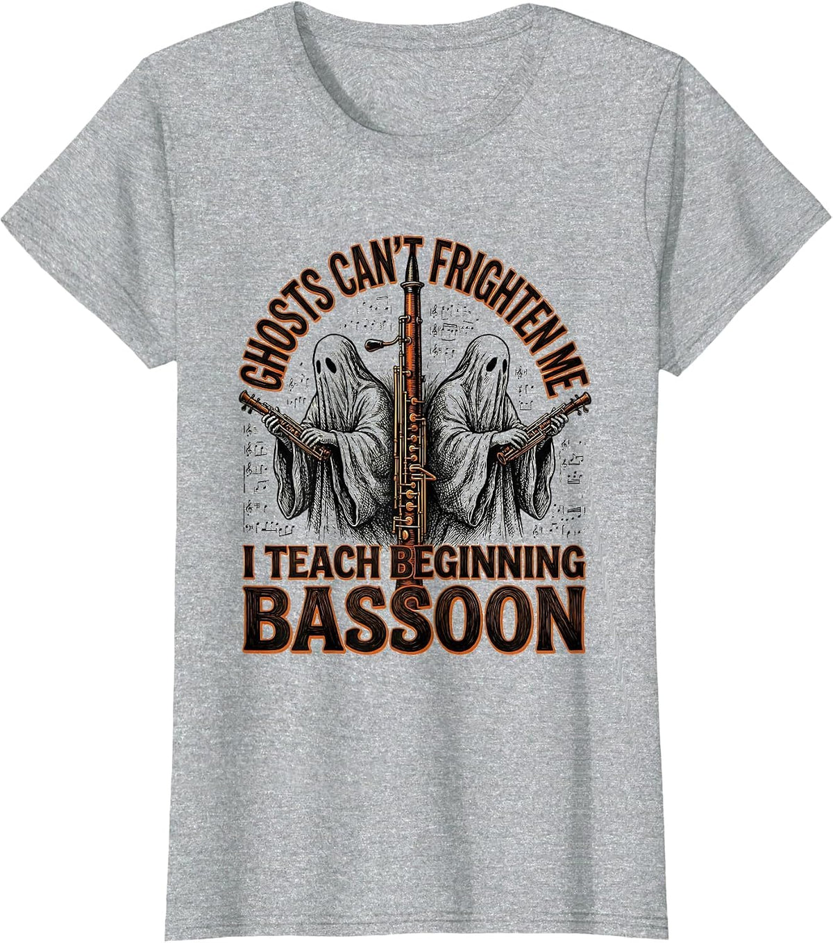 Women's Ghosts Can't Frighten Me, I Teach Beginning Bassoon Funny T-Shirt - Heather Grey