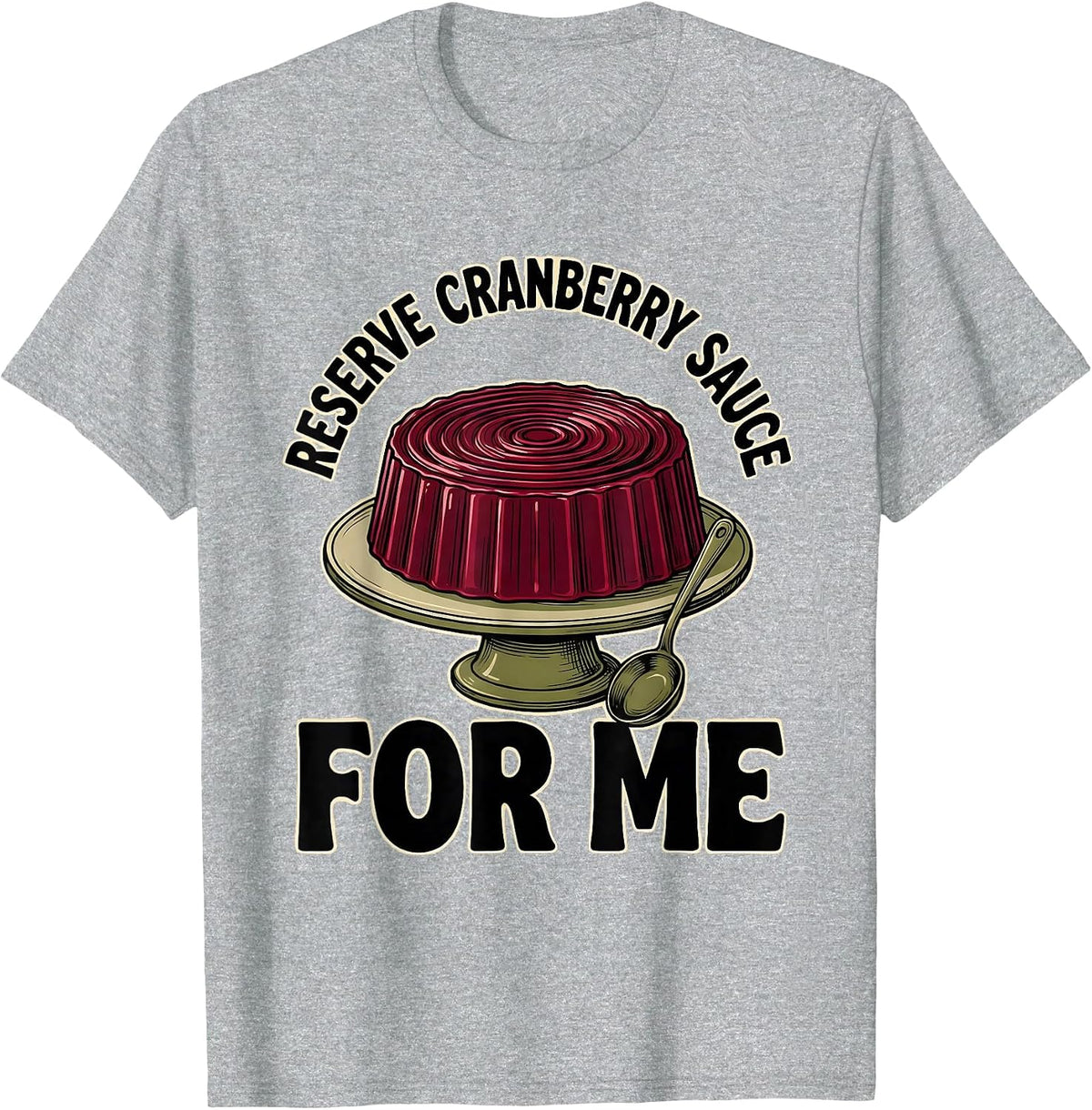 Men's Reserve Cranberry Sauce For Me Funny Thanksgiving Food Humor T-Shirt - Heather Grey