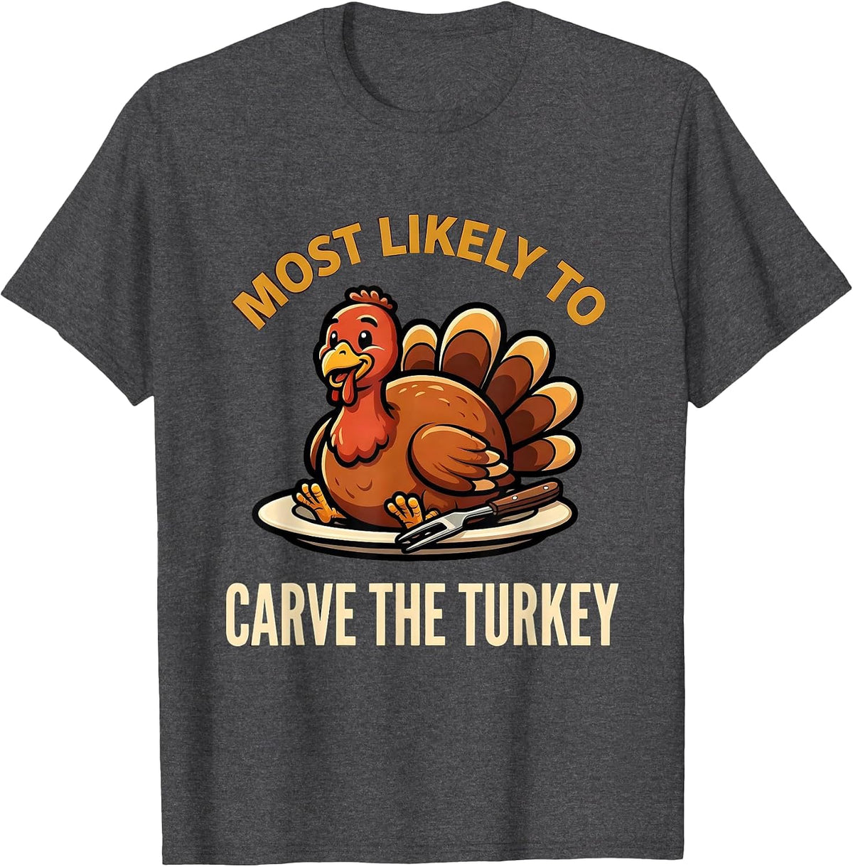 Most Likely To Carve The Turkey Funny Thanksgiving Family T-Shirt - Dark Heather Grey