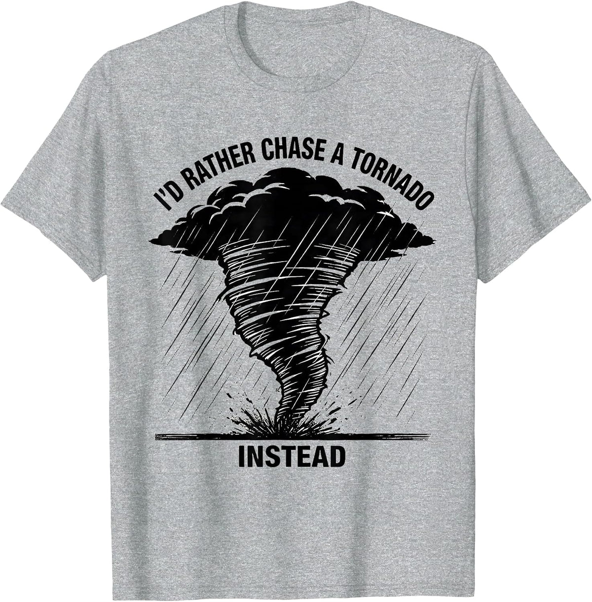 Men's I'd Rather Chase A Tornado Instead Funny Storm Chaser T-Shirt - Heather Grey