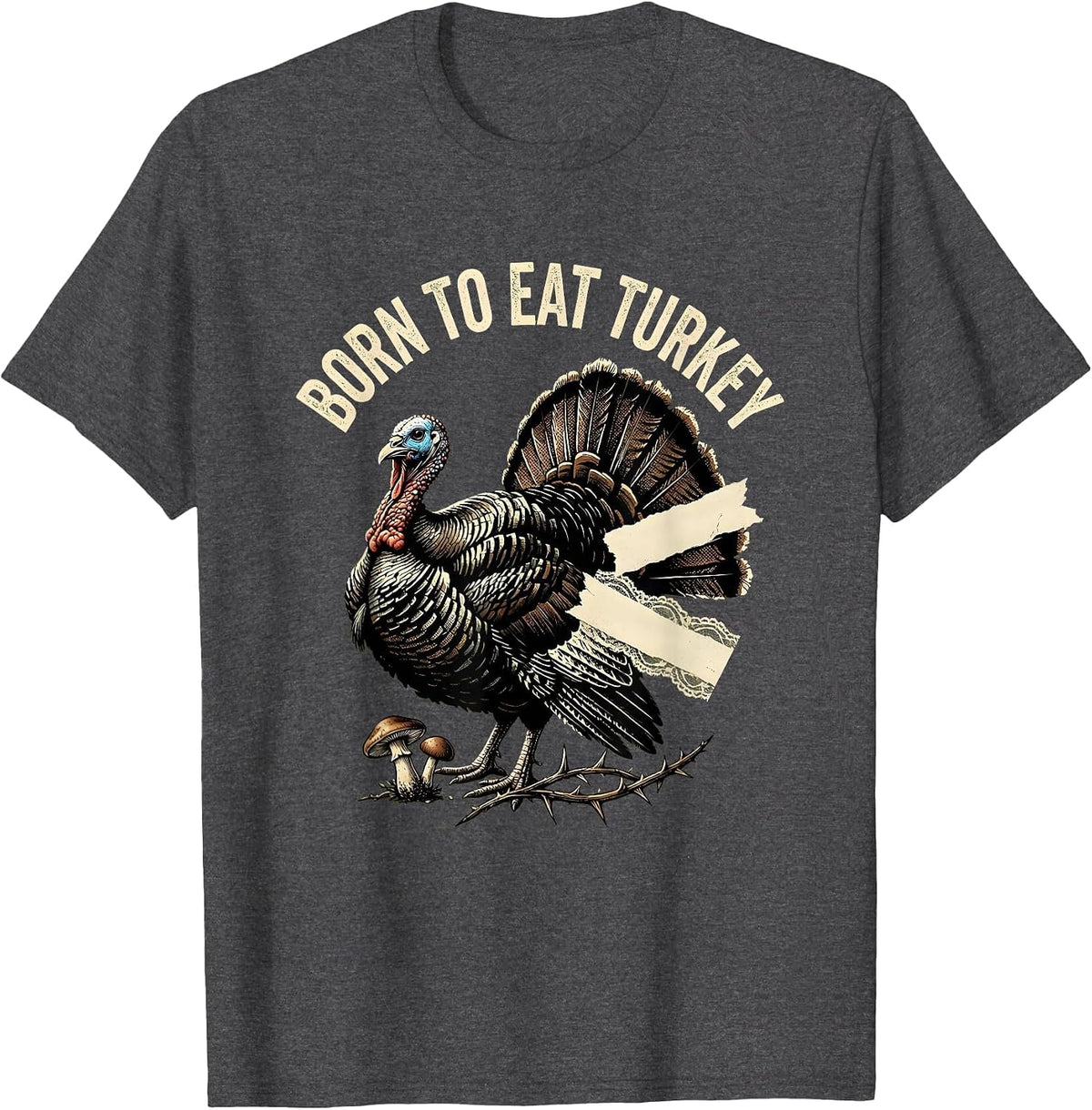 Men's Born to Eat Turkey Funny Thanksgiving Design T-Shirt - Dark Heather Grey
