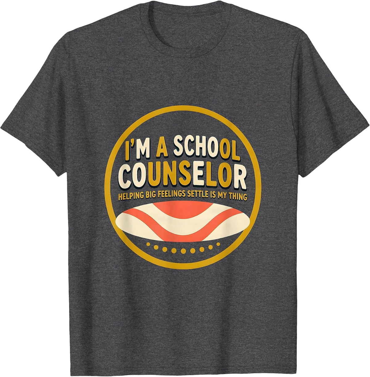 Men's I’m a School Counselor—Helping Big Feelings Settle T-Shirt - Dark Heather Grey