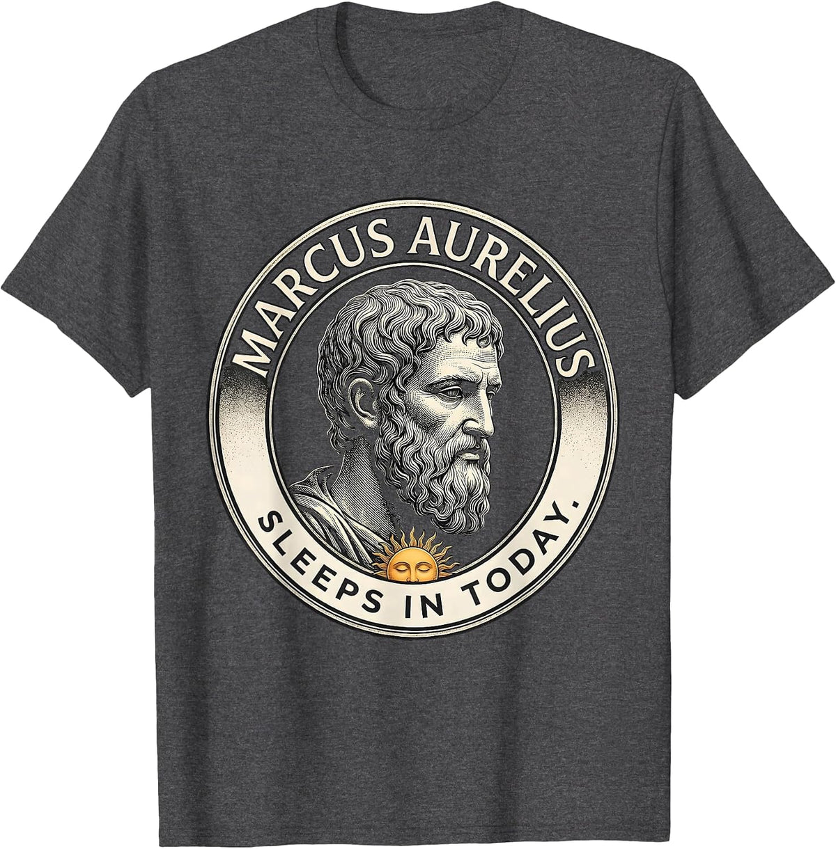 Marcus Aurelius Sleeps In Today Funny Philosopher Pun Meme T-Shirt - Dark Heather Grey