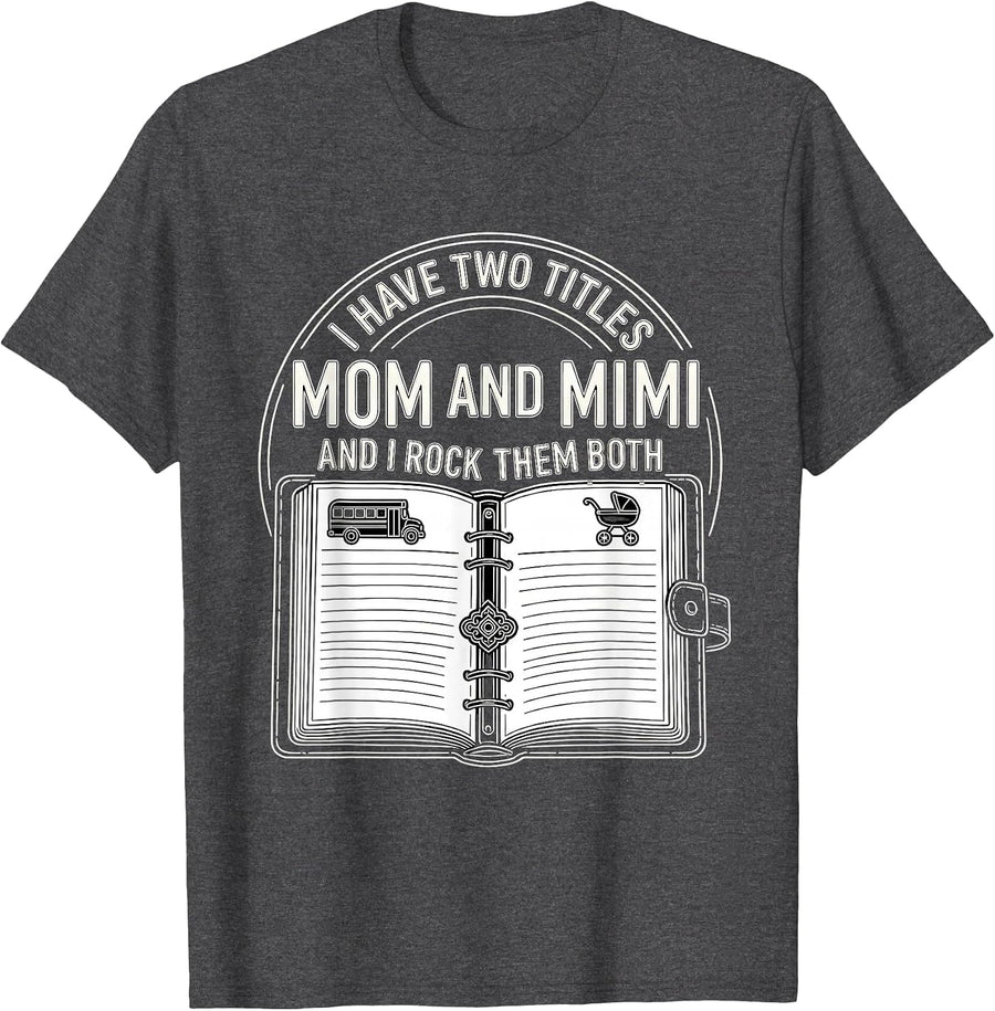 Men's I Have Two Titles: Mom And Mimi, And I Rock Them Both T-Shirt - Dark Heather Grey
