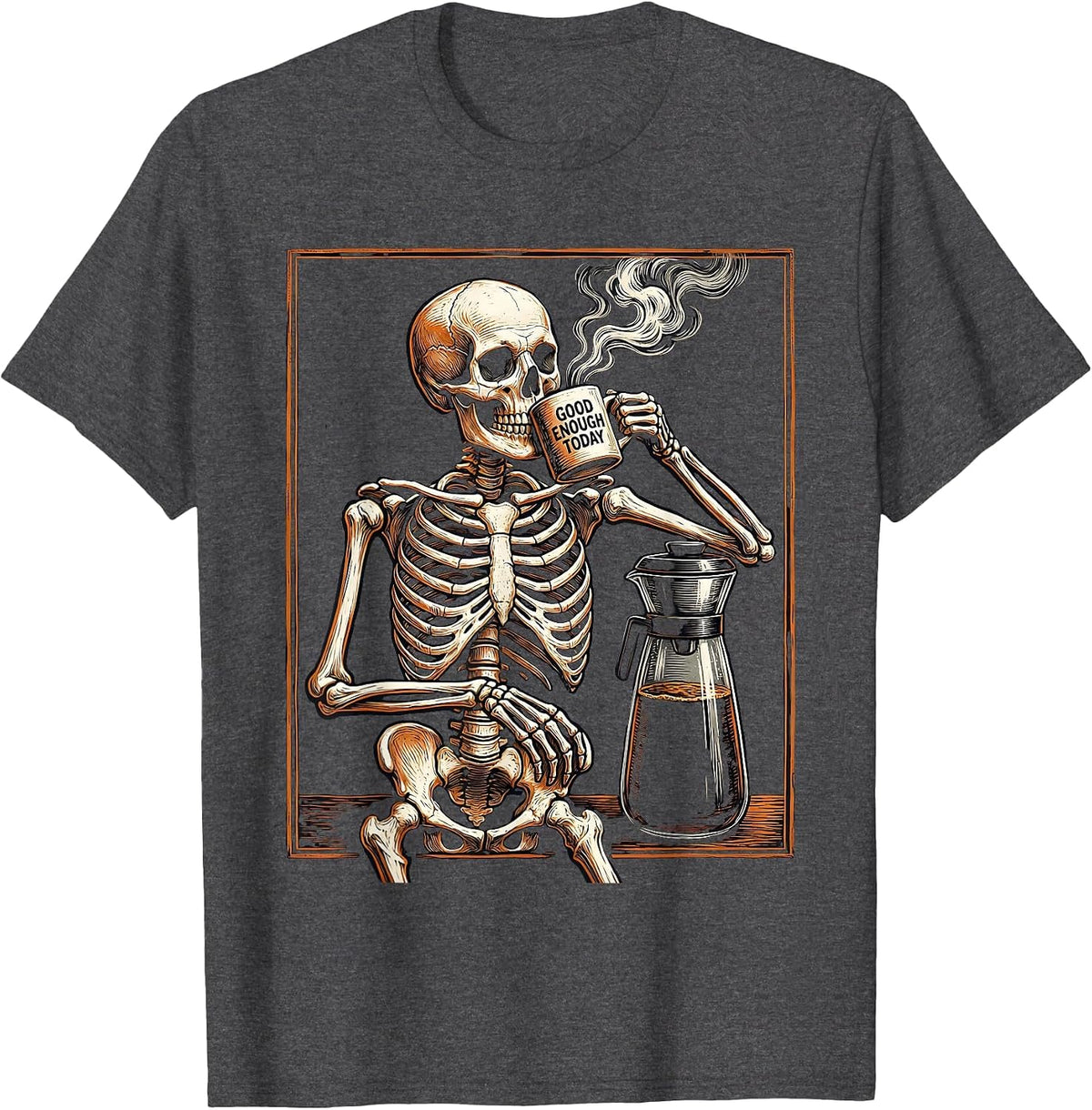 Good Enough Today Whimsical Dry Humor Skeleton Coffee Lover T-Shirt - Dark Heather Grey