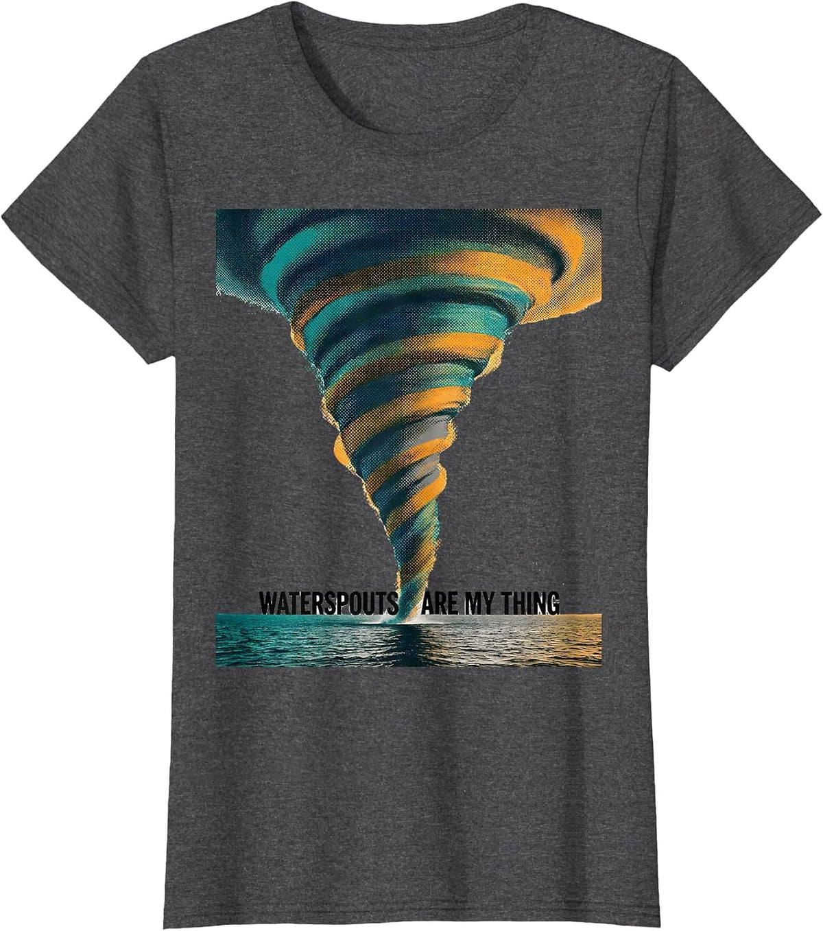 Women's Waterspouts Are My Thing Funny Storm Chaser Weather T-Shirt - Dark Heather Grey