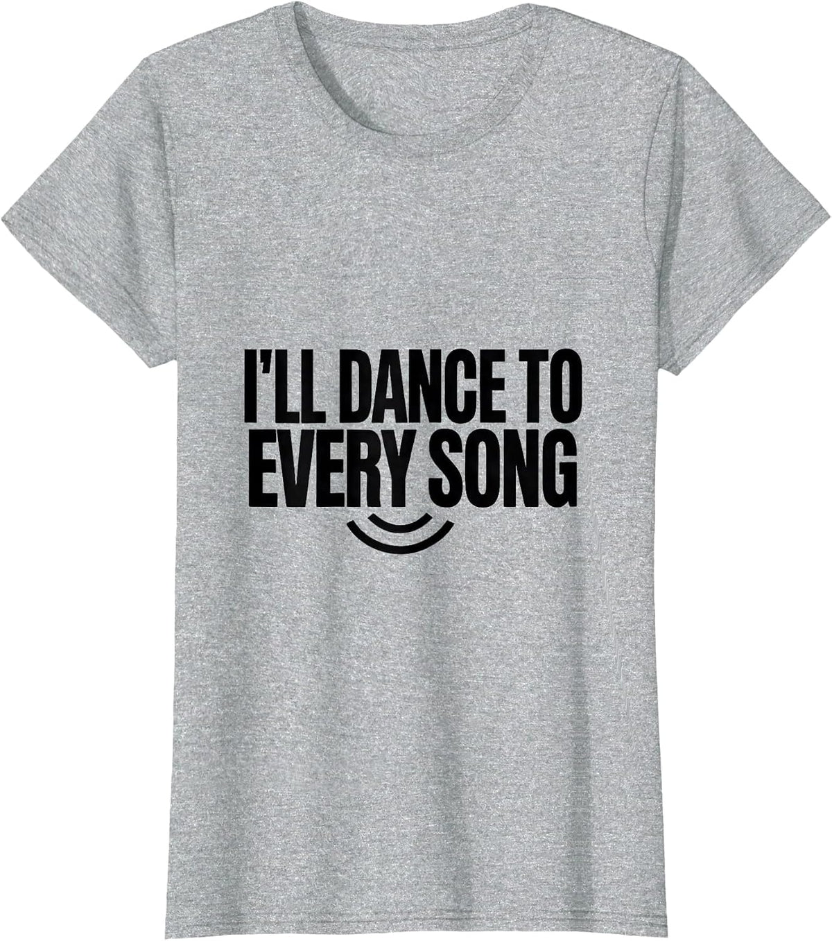 I'll Dance To Every Song Funny White Lie Party College T-Shirt - Heather Grey