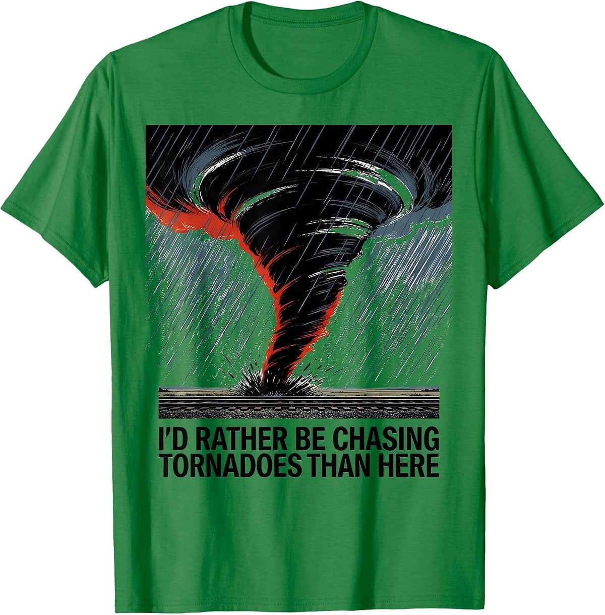 Men's I'd Rather Be Chasing Tornadoes Than Here Storm Chaser T-Shirt - Kelly Green
