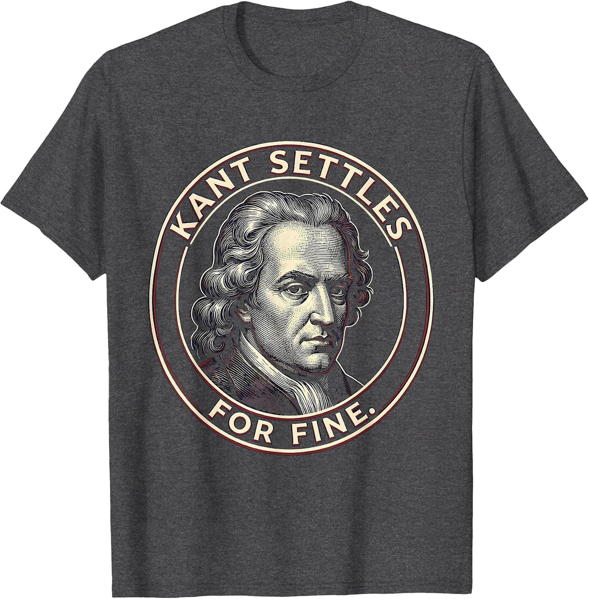 Men's Kant Settles For Fine Funny Philosopher Pun Meme Humor T-Shirt - Dark Heather Grey