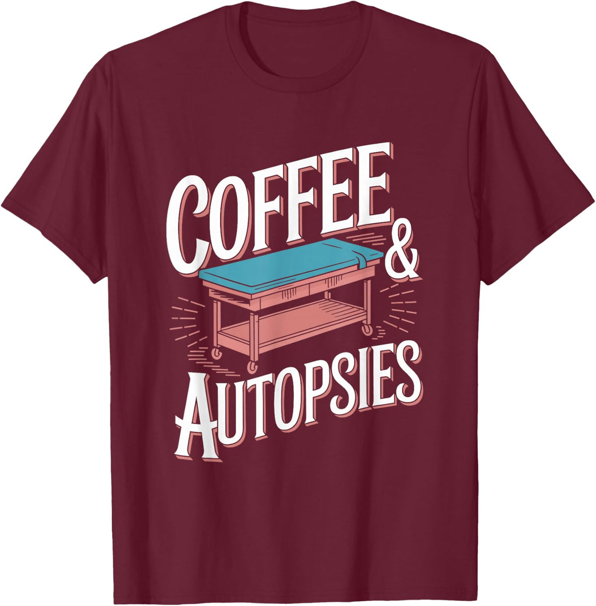Coffee and Autopsies, Forensic Science Autopsy Technician T-Shirt - Burgundy