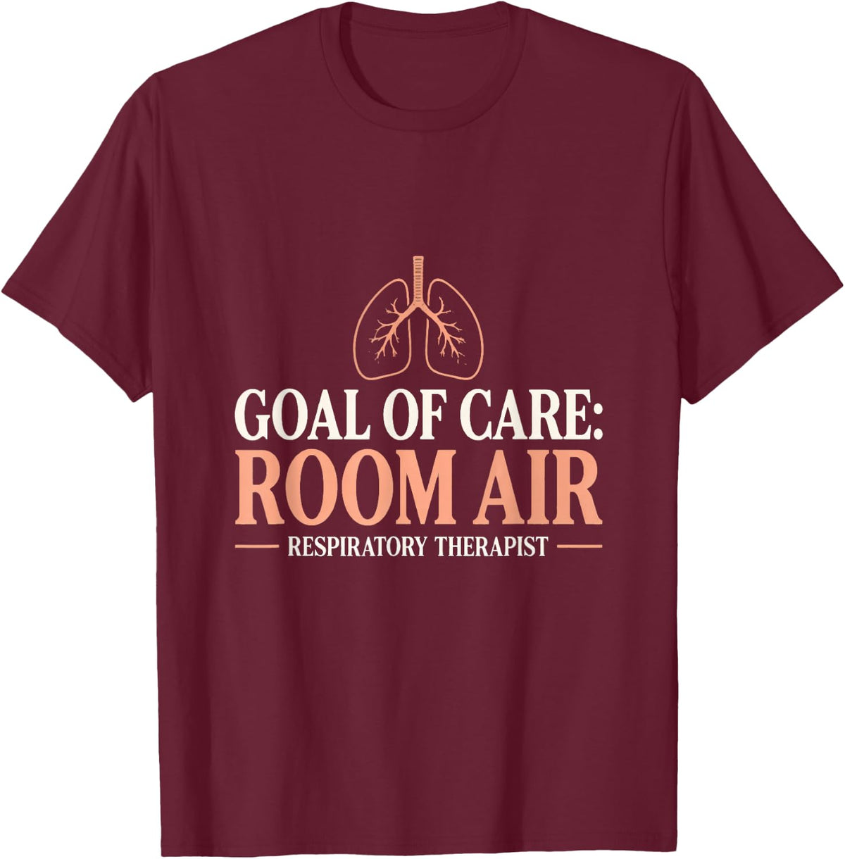 Goal of Care: Room Air Respiratory Therapist Room Air T-Shirt - Burgundy