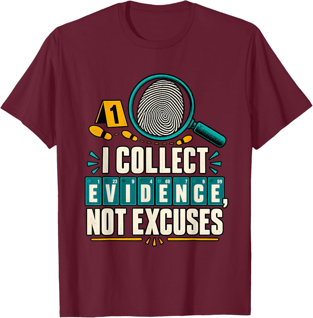 Forensic Science CSI I Collect Evidence Not Excuses T-Shirt - Burgundy
