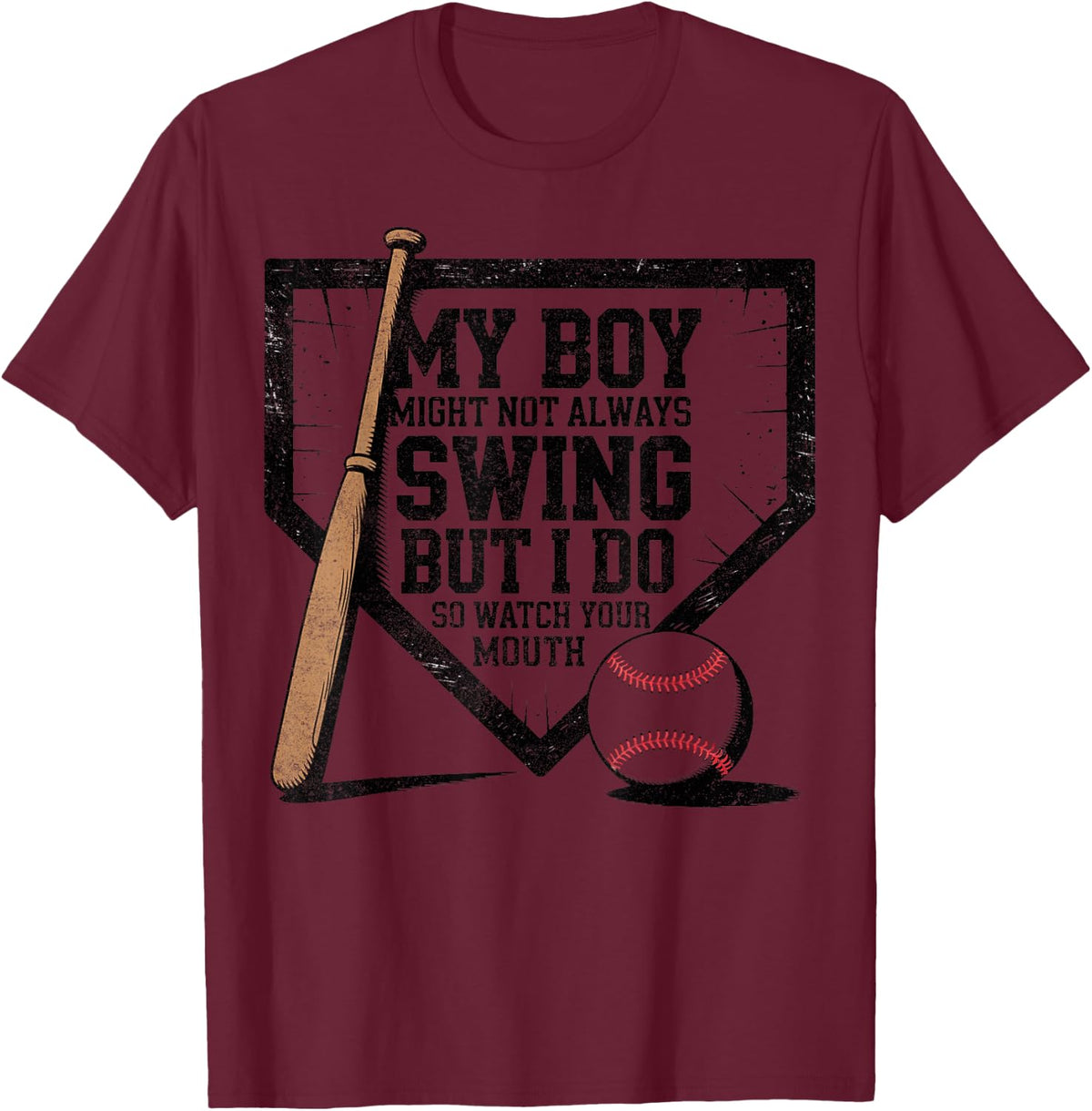 My Boy Might Not Always Swing Baseball Mom Funny Saying T-Shirt - Burgundy