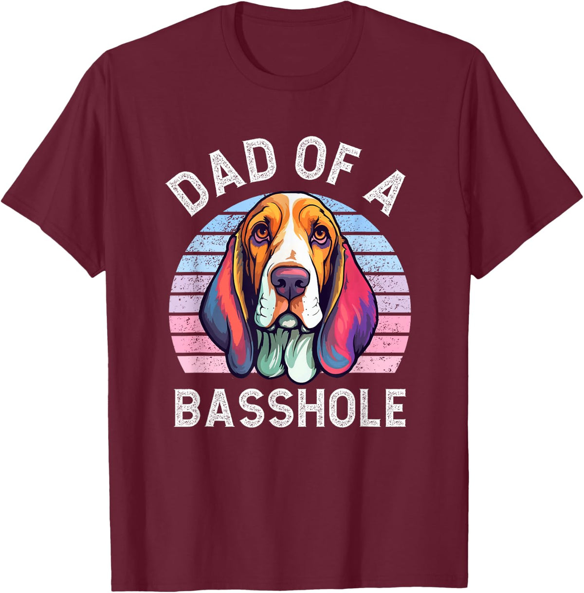 Dad Of A Basshole Basset Lover Basset Hound Dog Father & Dad Men Women T-Shirt - Burgundy