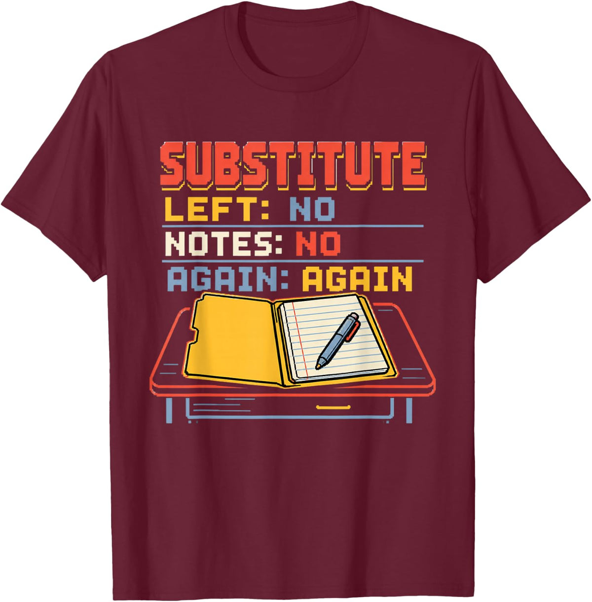 Substitute Left No Notes Again Math Teacher Middle School T-Shirt - Burgundy