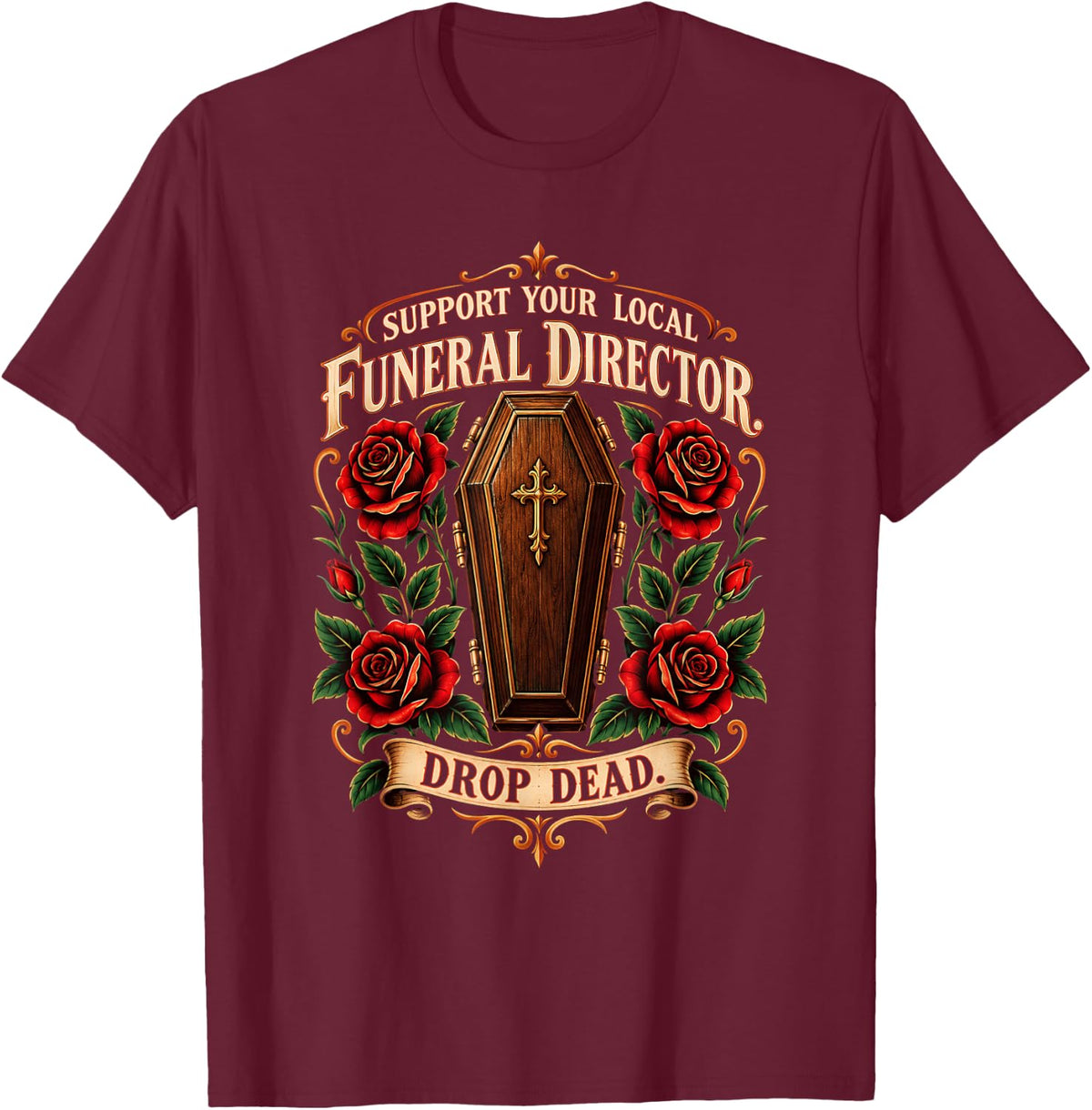 Support Your Local Funeral Director Drop Dead Dark Humor T-Shirt - Burgundy