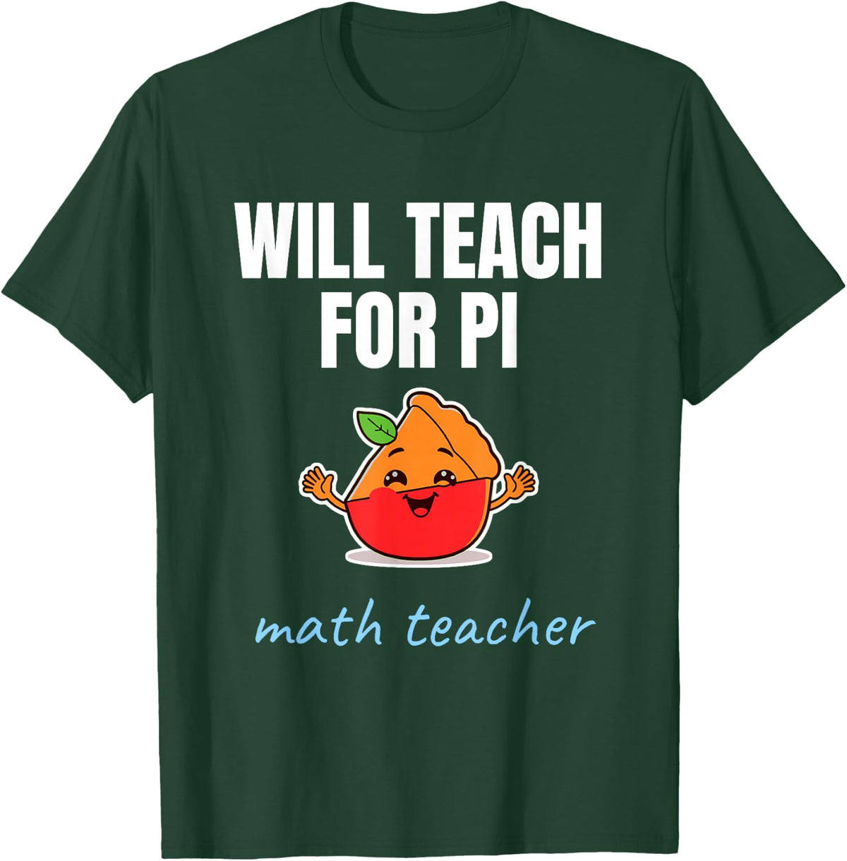 Will Teach for Pi Funny Math Teacher Pie Pun T-Shirt - Dark Green