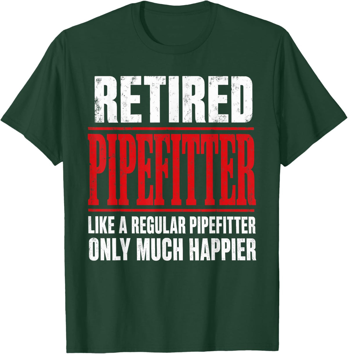 Retired Pipefitter Like A Regular One Only Much Happier T-Shirt - Dark Green