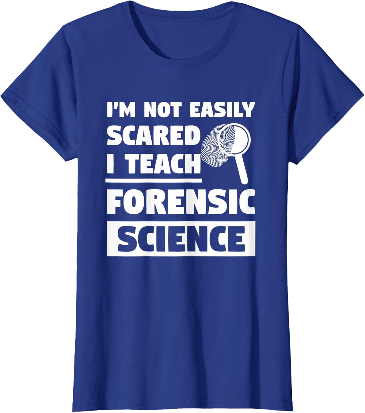 I'm Not Easily Scared I Teach Forensic Science Investigator T-Shirt - Royal Blue