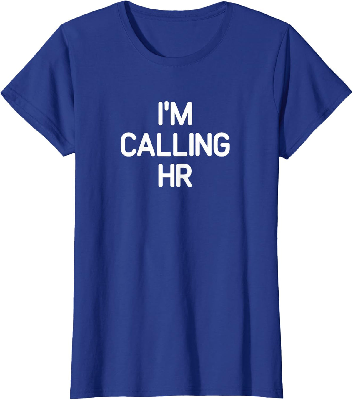 I'm Calling HR, funny, jokes, sarcastic T-Shirt - Royal Blue