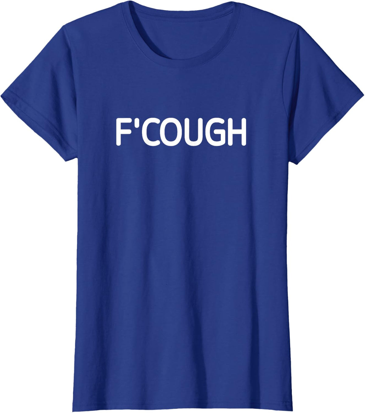 F'Cough, Funny, Jokes, Sarcastic T-Shirt - Royal Blue