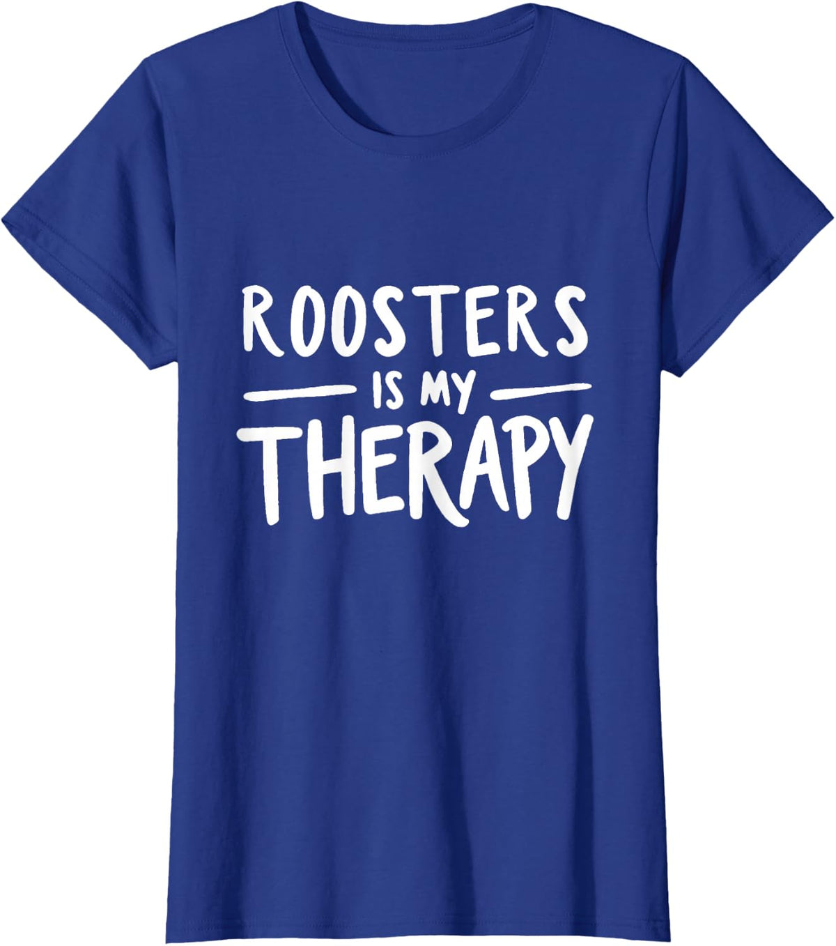 Roosters is My Therapy Funny Farm Animal Humor T-Shirt - Royal Blue