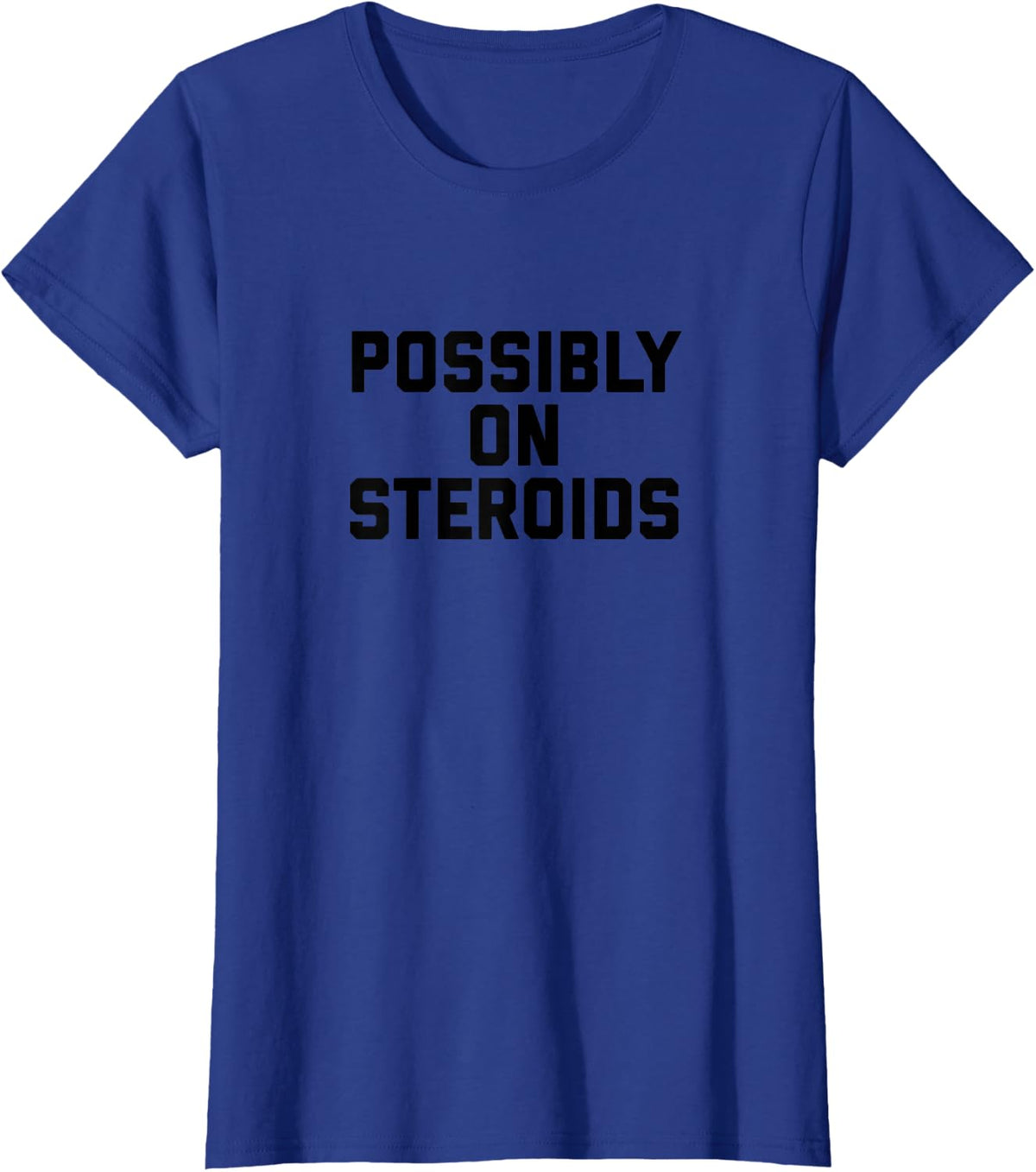 Possibly On Steroids Funny Bodybuilding - Gym T-Shirt - Royal Blue