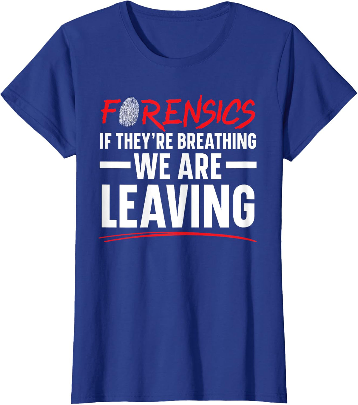 Forensics If They're Breathing We Are Leaving Forensic T-Shirt - Royal Blue
