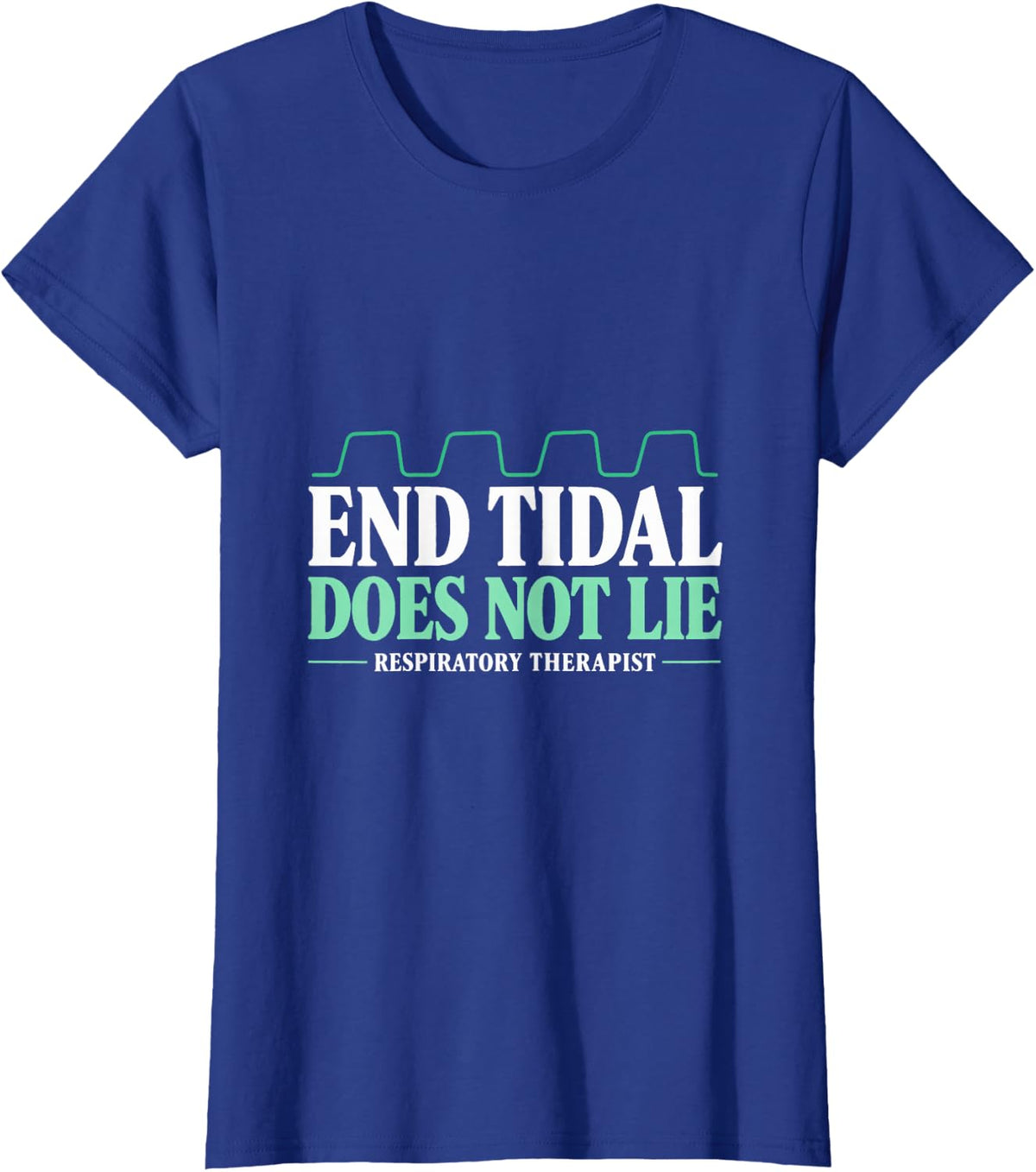 End Tidal Does Not Lie Respiratory Therapist Capnography T-Shirt - Royal Blue