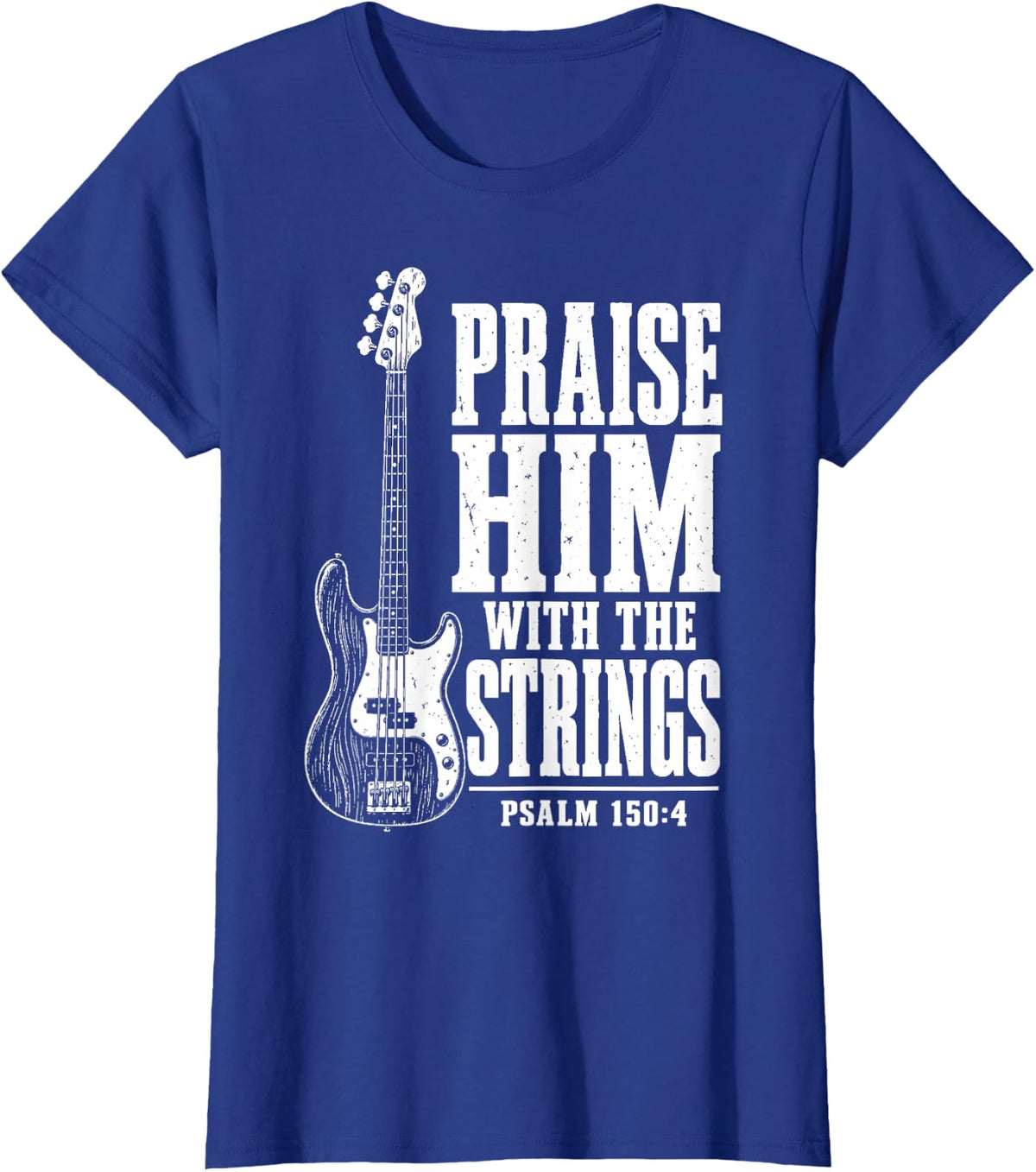 Praise Him with The Strings Christian Bass Guitar Player T-Shirt - Royal Blue