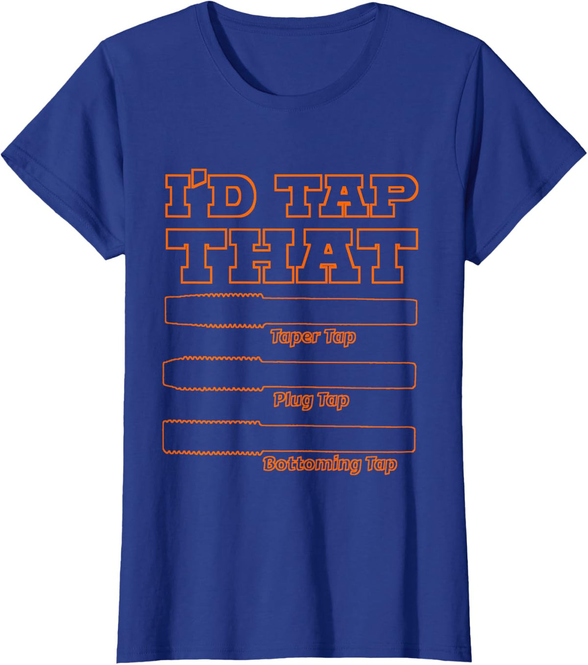 I'd Tap That, Funny Engine Builder Machinist Tools T-Shirt - Royal Blue