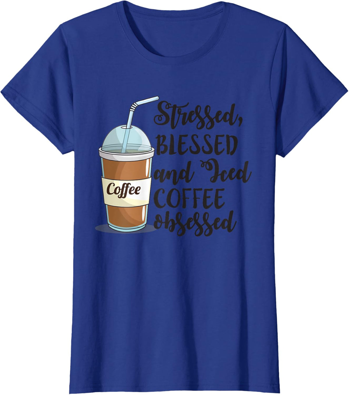 Stressed Blessed And Iced Coffee Obsessed Funny T-Shirt Tee For Coffee Lovers - Royal Blue
