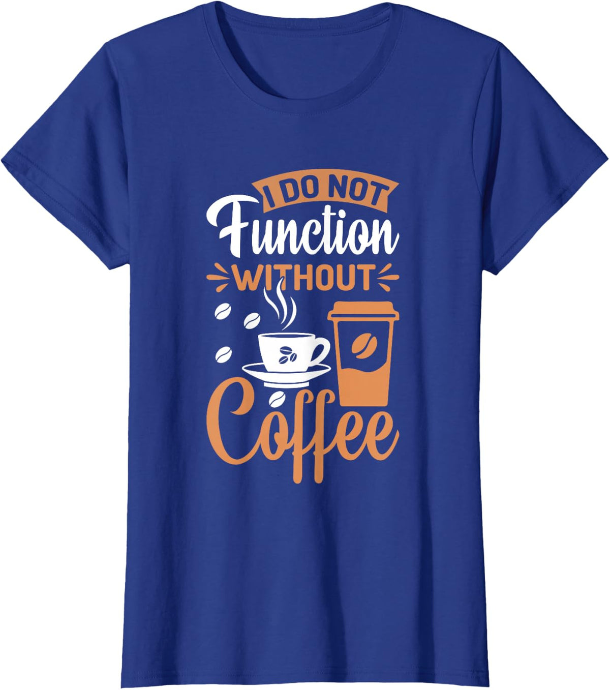 I Do Not Function Without Coffee T-Shirt - Royal Blue