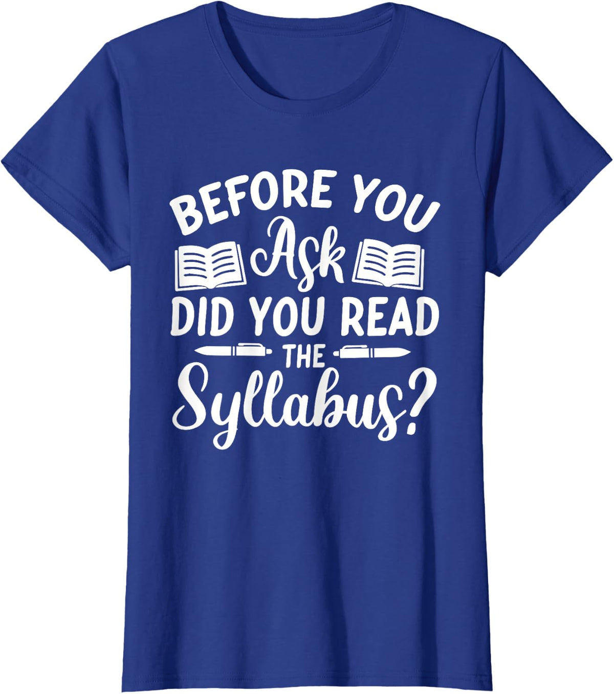 Did You Read The Syllabus Shirt - Funny Teacher Gift T-Shirt - Royal Blue