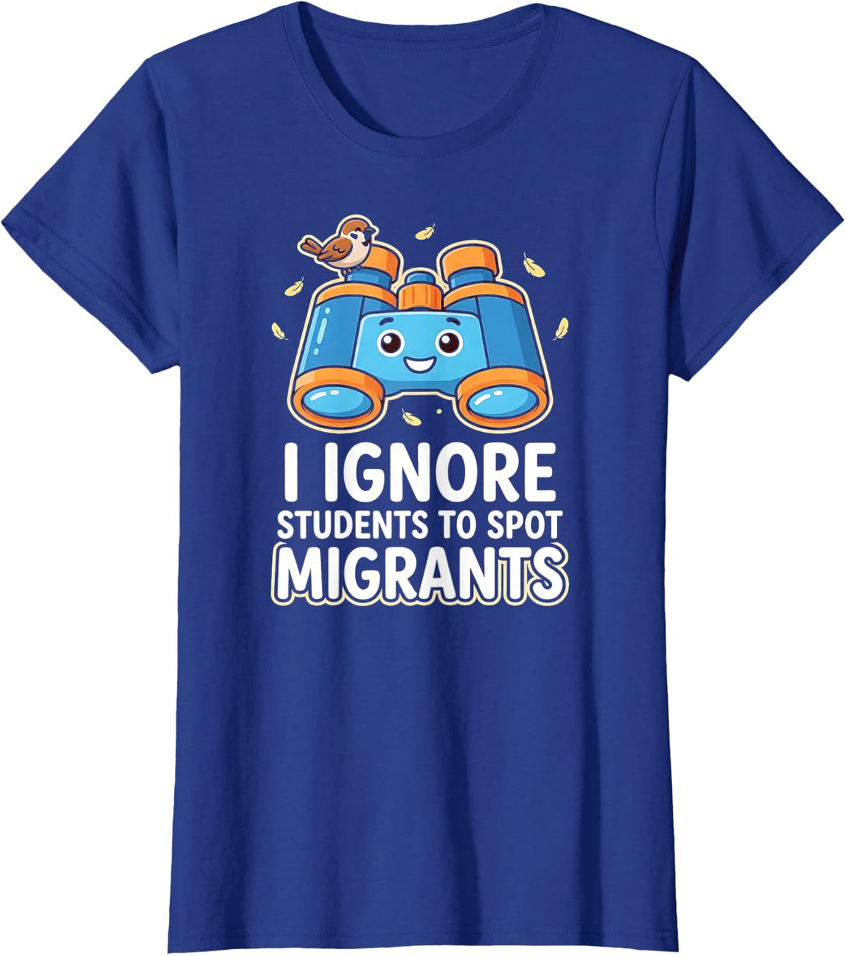 I Ignore Students to Spot Migrants Teacher Birdwatcher T-Shirt - Royal Blue