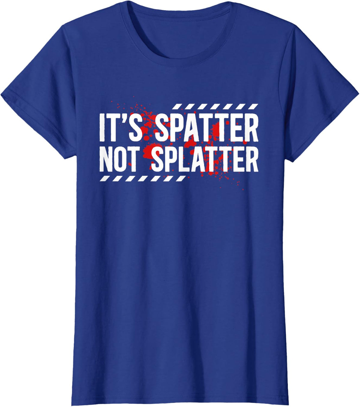 It's Spatter Forensic Investigation Crime Scene Investigator T-Shirt - Royal Blue