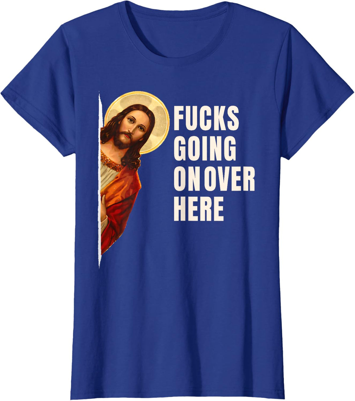 Funny Jesus Peeking Meme – Fucks Going On Over Here T-Shirt - Royal Blue